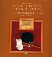 Los rectores y cancilleres de la Universidad de Granada (1532-2004)