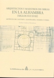 Arquitectos y maestros de obras en la Alhambra (Siglos XVI-XVIII). Artífices de cantería, albañilerí