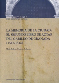 La memoria de la ciudad: El segundo libro de actas del cabildo de Granada (1512-1516)