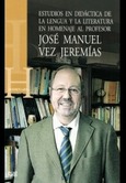 Estudios en didáctica de la Lengua y la Literatura en Homenaje al Prof. José Manuel Vez Jeremías
