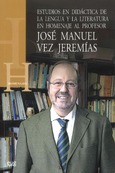 Estudios en didáctica de la Lengua y la Literatura en Homenaje al Profesor José Manuel Vez Jeremías
