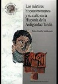 Los mártires hispanorromanos y su culto en la Hispania de la Antigüedad Tardía