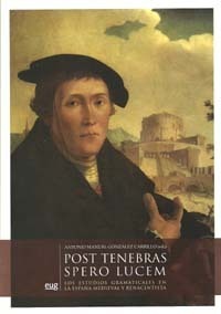 Post Tenebras Spero Lucem. Los estudios gramaticales en la España medieval y renacentista