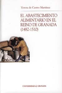 El abastecimiento alimentario en el Reino de Granada (1482-1510)