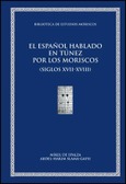 El español hablado en Túnez por los moriscos o andalusíes y sus descendientes (siglos XVII-XVIII).
