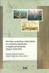 Normas y  prácticas urbanísticas en ciudades españolas e hispanoamericanas (siglos XVIII-XXI)