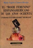 El boom femenino hispanoamericano de los años ochenta (un proyecto narrativo de ser mujer)