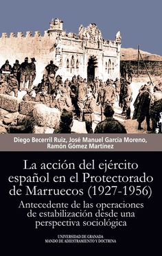La acción del ejército español en el Protectorado de Marruecos (1927-1956) La acción del ejército español en el Protectorado de Marruecos (1927-1956)