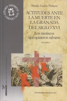 Actitudes ante la muerte en la Granada del siglo XVI (Vol. I y II)