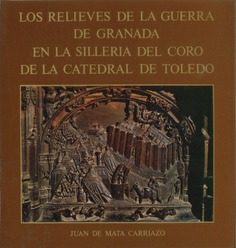 Los relieves de la Guerra de Granada en la silleria del coro de la catedral de Toledo