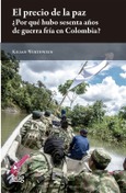 El precio de la paz ¿Por qué hubo 60 años de guerra fría en Colombia?