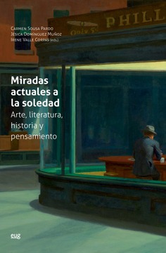 Miradas actuales a la soledad: arte, literatura, historia y pensamiento Miradas actuales a la soledad: arte, literatura, historia y pensamiento