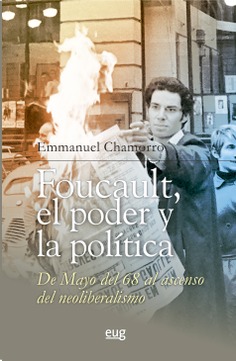 Foucault, el poder y la política, de mayo del 68 al ascenso del neoliberalismo Foucault, el poder y la política, de mayo del 68 al ascenso del neoliberalismo