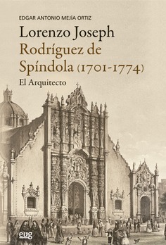 Lorenzo Joseph Rodríguez de Spindola (1701-1774), el arquitecto Lorenzo Joseph Rodríguez de Spindola (1701-1774), el arquitecto