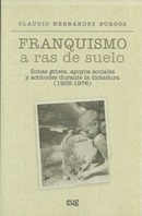 "Presentación del libro ""Franquismo a ras del suelo. Zonas grises, apoyos sociales y  actitudes durante la dictadura (1936-1976)"""