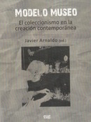"Presentación del libro ""Modelo Museo. El coleccionismo en la creación contemporánea"" de Javier Arnaldo (ed.)"