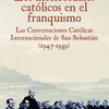 "Presentación del libro ""Los intelectuales católicos en el franquismo. Las Conversaciones Católicas Internacionales de San Sebastián (1947-1959)"""
