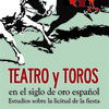 "Teatro y toros en el Siglo de Oro español". Libro del mes febrero 2017