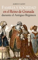"""Familia y sociedad en el Reino de Granada durante el antiguo Régimen"""